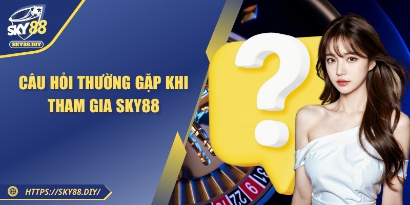 sky88-cau-hoi-thuong-gap
